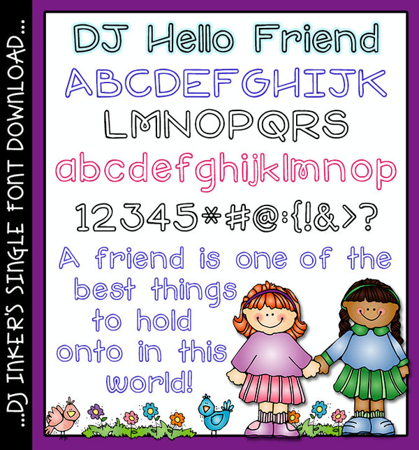 DJ Hello Friend font is a cute open outline font by DJ Inkers.  The best thing to hang onto is a friend quote.