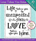 Life takes you to unexpected places.  Love takes you home.  Printable by DJ Inkers