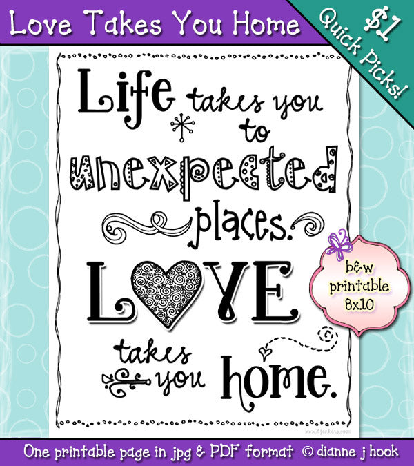 Life takes you to unexpected places.  Love takes you home.  Printable by DJ Inkers