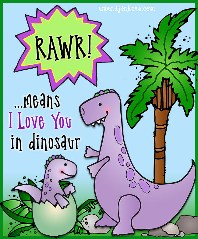Rawr means I love you in dinosaur.  Made with DJ Inkers clip art and font