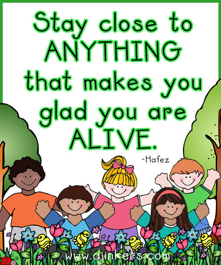 Stay close to anything that makes you glad you are alive. Art by DJ Inkers
