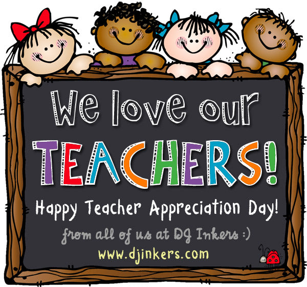 We love teachers at DJ Inkers!  Happy Teacher Appreciation Day!