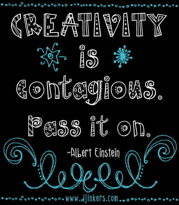 "Creativity is contagious.  Pass it on."  Quote shown with DJ Addie font