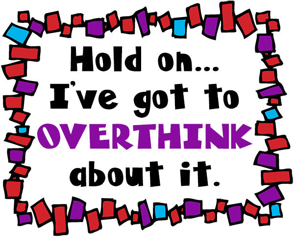 Hold on, I've got to overthink about it.  Font by DJ Inkers