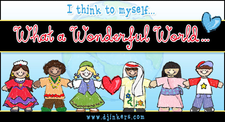 I think to myself, what a wonderful world!  Created with DJ Inkers clip art kids around the world.