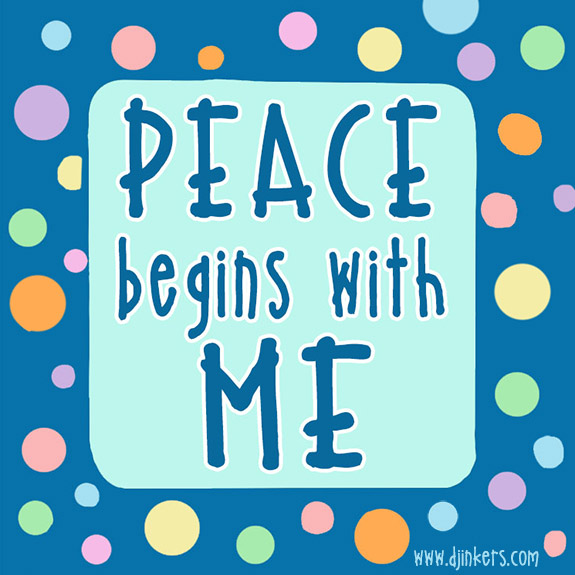 Peace begins with me. Quote in DJ Tinker font.